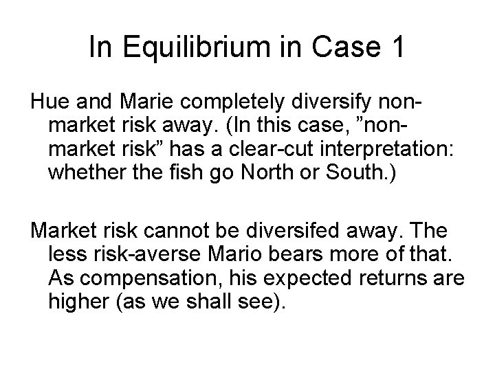 In Equilibrium in Case 1 Hue and Marie completely diversify nonmarket risk away. (In