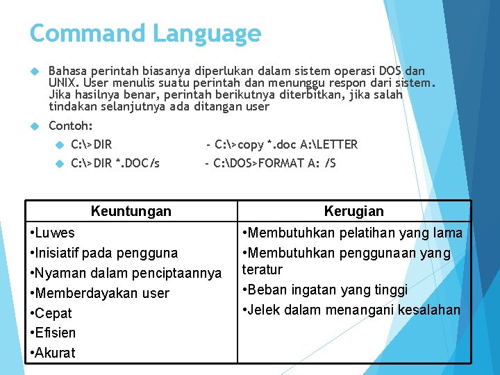 Command Language Bahasa perintah biasanya diperlukan dalam sistem operasi DOS dan UNIX. User menulis