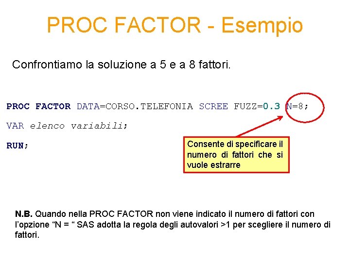 PROC FACTOR - Esempio Confrontiamo la soluzione a 5 e a 8 fattori. PROC