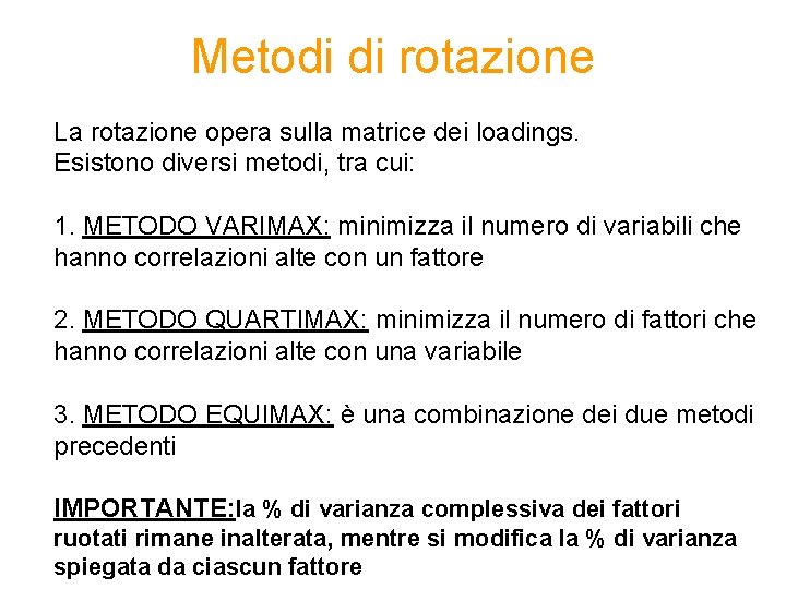 Metodi di rotazione La rotazione opera sulla matrice dei loadings. Esistono diversi metodi, tra