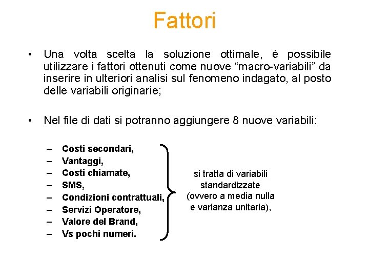 Fattori • Una volta scelta la soluzione ottimale, è possibile utilizzare i fattori ottenuti