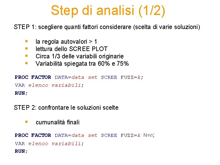 Step di analisi (1/2) STEP 1: scegliere quanti fattori considerare (scelta di varie soluzioni)