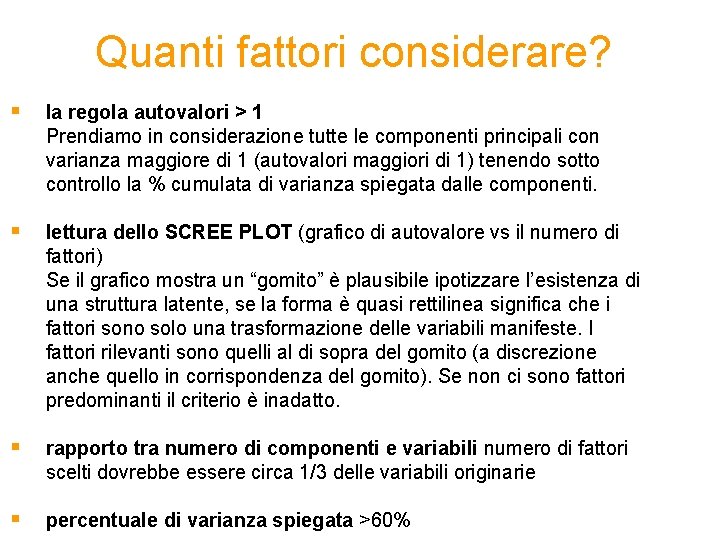 Quanti fattori considerare? § la regola autovalori > 1 Prendiamo in considerazione tutte le