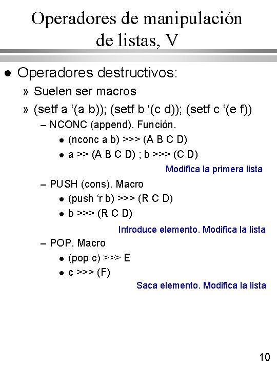 Operadores de manipulación de listas, V l Operadores destructivos: » Suelen ser macros » Operadores de manipulación de listas, V l Operadores destructivos: » Suelen ser macros »