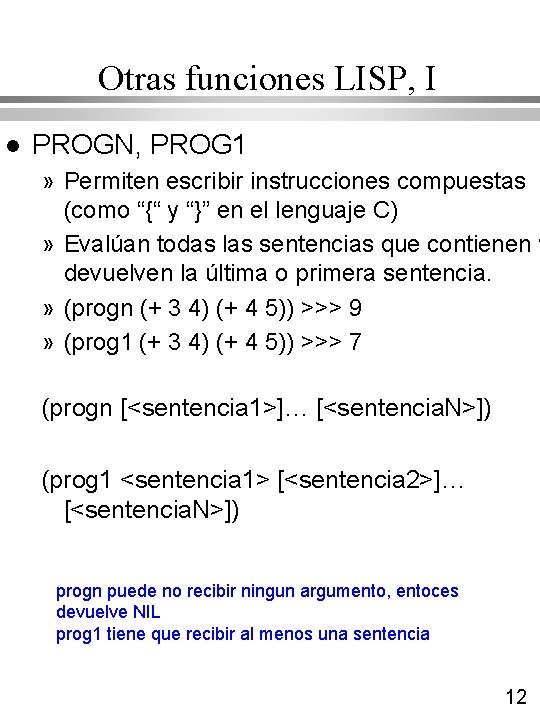 Otras funciones LISP, I l PROGN, PROG 1 » Permiten escribir instrucciones compuestas (como Otras funciones LISP, I l PROGN, PROG 1 » Permiten escribir instrucciones compuestas (como