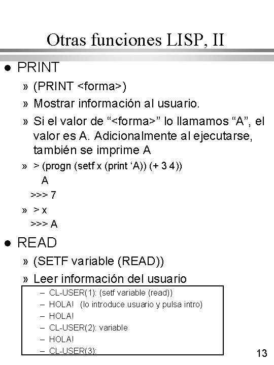 Otras funciones LISP, II l PRINT » (PRINT <forma>) » Mostrar información al usuario. Otras funciones LISP, II l PRINT » (PRINT <forma>) » Mostrar información al usuario.