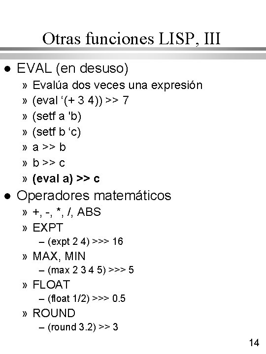 Otras funciones LISP, III l EVAL (en desuso) » » » » l Evalúa Otras funciones LISP, III l EVAL (en desuso) » » » » l Evalúa