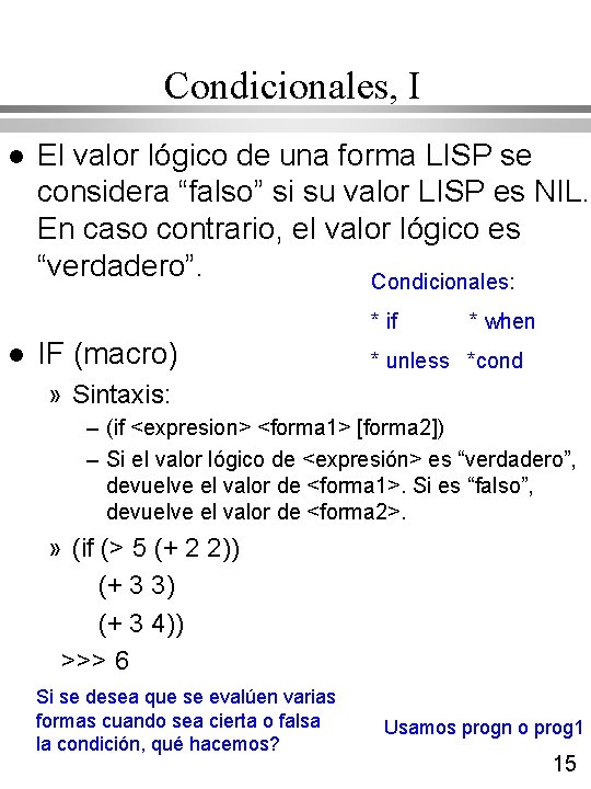 Condicionales, I l El valor lógico de una forma LISP se considera “falso” si Condicionales, I l El valor lógico de una forma LISP se considera “falso” si