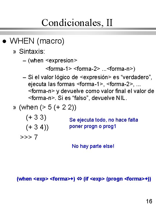 Condicionales, II l WHEN (macro) » Sintaxis: – (when <expresion> <forma-1> <forma-2>. . . Condicionales, II l WHEN (macro) » Sintaxis: – (when <expresion> <forma-1> <forma-2>. . .