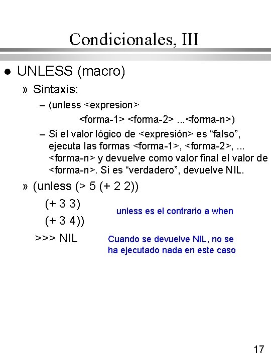 Condicionales, III l UNLESS (macro) » Sintaxis: – (unless <expresion> <forma-1> <forma-2>. . . Condicionales, III l UNLESS (macro) » Sintaxis: – (unless <expresion> <forma-1> <forma-2>. . .
