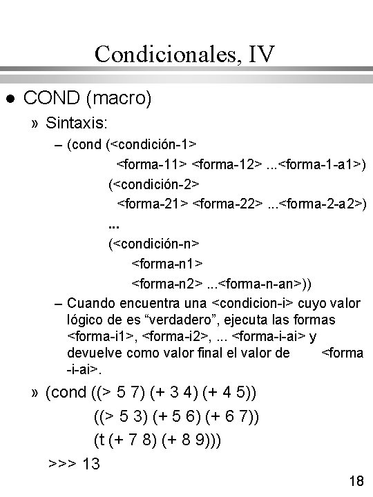 Condicionales, IV l COND (macro) » Sintaxis: – (cond (<condición-1> <forma-12>. . . <forma-1 Condicionales, IV l COND (macro) » Sintaxis: – (cond (<condición-1> <forma-12>. . . <forma-1