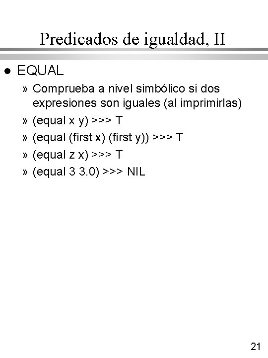 Predicados de igualdad, II l EQUAL » Comprueba a nivel simbólico si dos expresiones Predicados de igualdad, II l EQUAL » Comprueba a nivel simbólico si dos expresiones