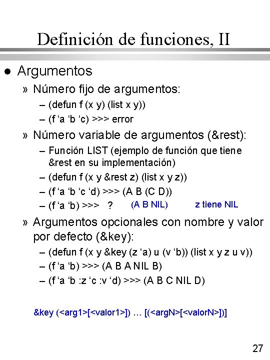 Definición de funciones, II l Argumentos » Número fijo de argumentos: – (defun f Definición de funciones, II l Argumentos » Número fijo de argumentos: – (defun f