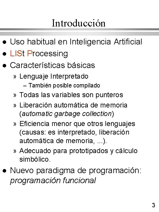 Introducción l l l Uso habitual en Inteligencia Artificial LISt Processing Características básicas » Introducción l l l Uso habitual en Inteligencia Artificial LISt Processing Características básicas »