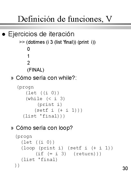 Definición de funciones, V l Ejercicios de iteración >> (dotimes (i 3 (list 'final)) Definición de funciones, V l Ejercicios de iteración >> (dotimes (i 3 (list 'final))
