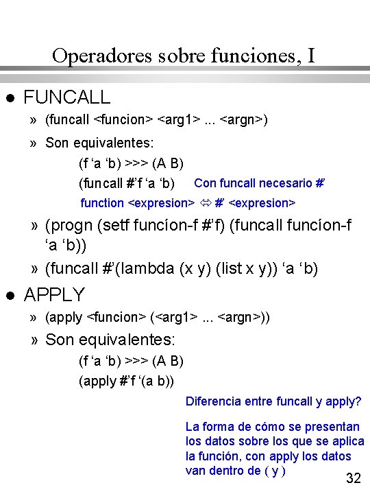 Operadores sobre funciones, I l FUNCALL » (funcall <funcion> <arg 1>. . . <argn>) Operadores sobre funciones, I l FUNCALL » (funcall <funcion> <arg 1>. . . <argn>)