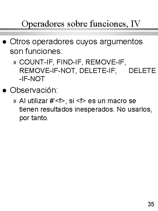 Operadores sobre funciones, IV l Otros operadores cuyos argumentos son funciones: » COUNT-IF, FIND-IF, Operadores sobre funciones, IV l Otros operadores cuyos argumentos son funciones: » COUNT-IF, FIND-IF,