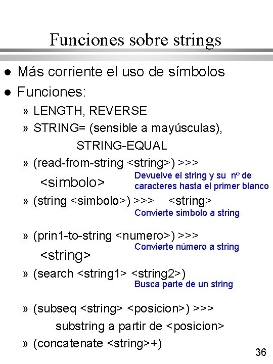 Funciones sobre strings l l Más corriente el uso de símbolos Funciones: » LENGTH, Funciones sobre strings l l Más corriente el uso de símbolos Funciones: » LENGTH,