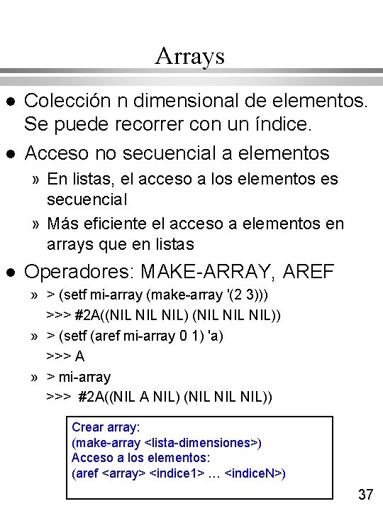 Arrays l l Colección n dimensional de elementos. Se puede recorrer con un índice. Arrays l l Colección n dimensional de elementos. Se puede recorrer con un índice.