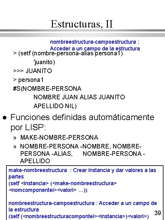 Estructuras, II nombreestructura-campoestructura : Acceder a un campo de la estructura > (setf (nombre-persona-alias Estructuras, II nombreestructura-campoestructura : Acceder a un campo de la estructura > (setf (nombre-persona-alias