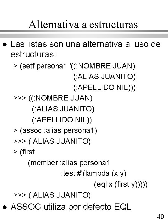 Alternativa a estructuras l Las listas son una alternativa al uso de estructuras: > Alternativa a estructuras l Las listas son una alternativa al uso de estructuras: >