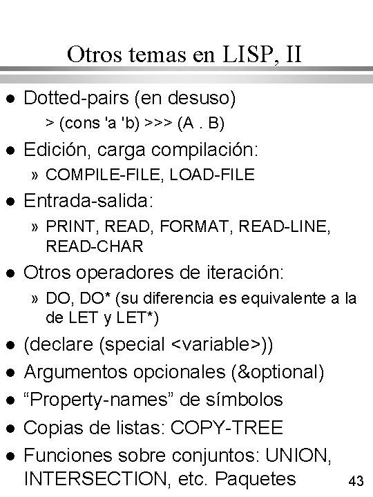 Otros temas en LISP, II l Dotted-pairs (en desuso) > (cons 'a 'b) >>> Otros temas en LISP, II l Dotted-pairs (en desuso) > (cons 'a 'b) >>>
