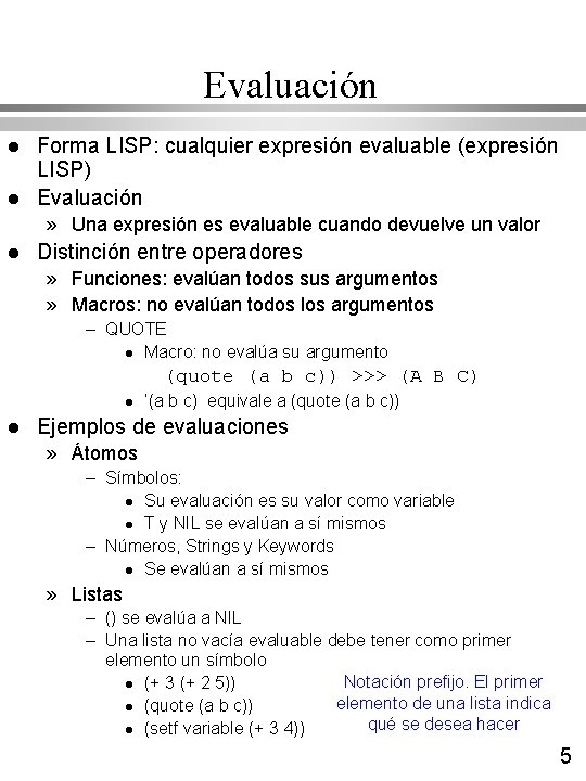 Evaluación l l Forma LISP: cualquier expresión evaluable (expresión LISP) Evaluación » Una expresión Evaluación l l Forma LISP: cualquier expresión evaluable (expresión LISP) Evaluación » Una expresión