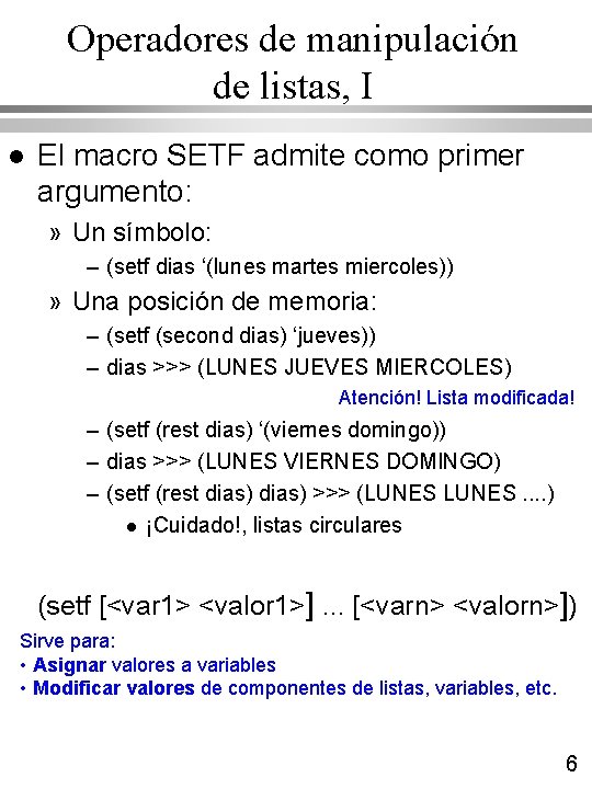 Operadores de manipulación de listas, I l El macro SETF admite como primer argumento: Operadores de manipulación de listas, I l El macro SETF admite como primer argumento: