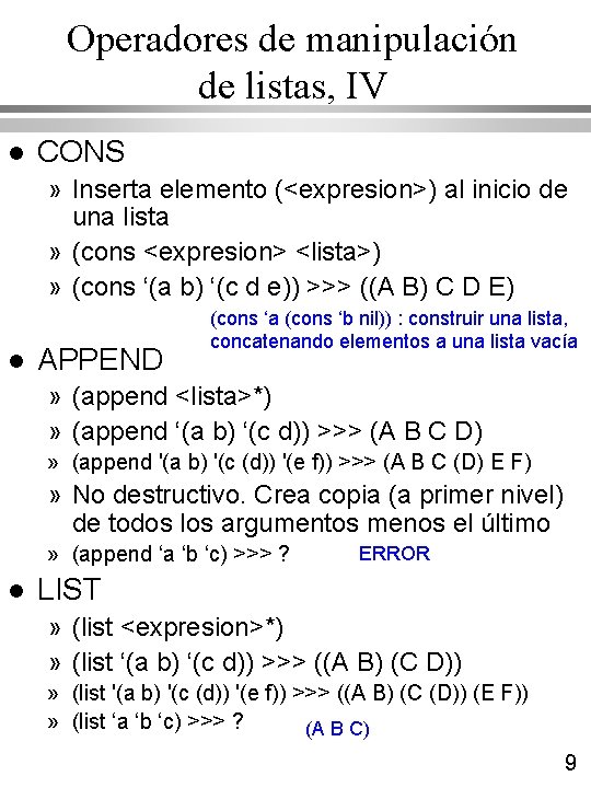 Operadores de manipulación de listas, IV l CONS » Inserta elemento (<expresion>) al inicio Operadores de manipulación de listas, IV l CONS » Inserta elemento (<expresion>) al inicio