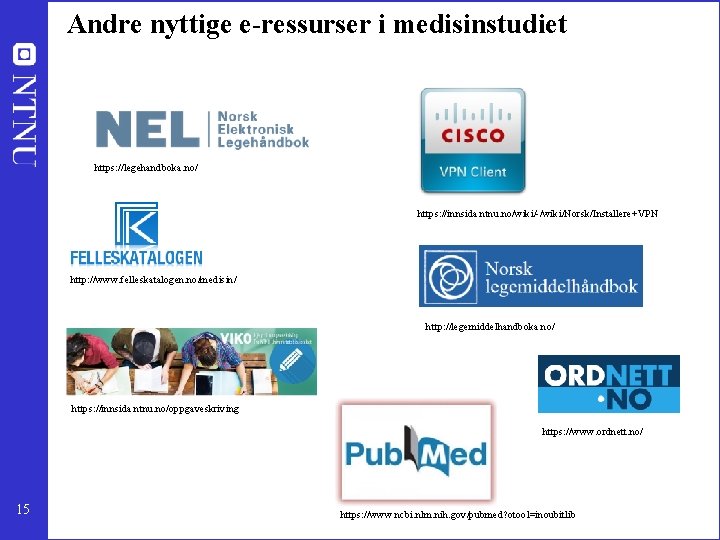 Andre nyttige e-ressurser i medisinstudiet https: //legehandboka. no/ https: //innsida. ntnu. no/wiki/-/wiki/Norsk/Installere+VPN http: //www.