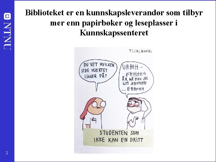 Biblioteket er en kunnskapsleverandør som tilbyr mer enn papirbøker og leseplasser i Kunnskapssenteret 2