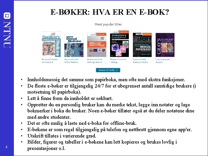 E-BØKER: HVA ER EN E-BOK? 4 • Innholdsmessig det samme som papirboka, men ofte