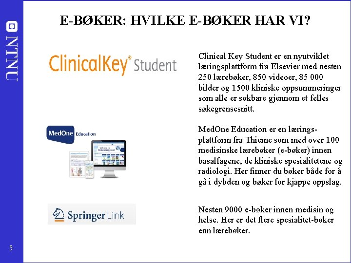 E-BØKER: HVILKE E-BØKER HAR VI? Clinical Key Student er en nyutviklet læringsplattform fra Elsevier