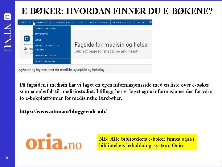 E-BØKER: HVORDAN FINNER DU E-BØKENE? På fagsiden i medisin har vi laget en egen