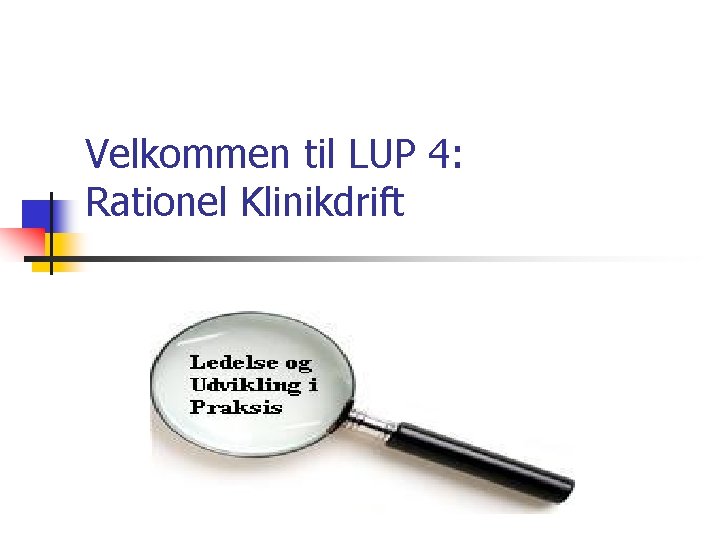 Velkommen til LUP 4: Rationel Klinikdrift 