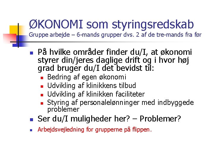 ØKONOMI som styringsredskab Gruppe arbejde – 6 -mands grupper dvs. 2 af de tre-mands