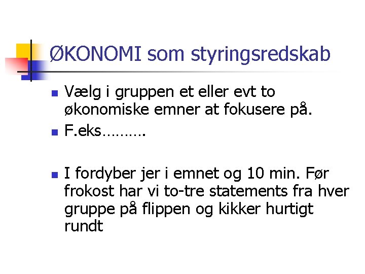 ØKONOMI som styringsredskab n n n Vælg i gruppen et eller evt to økonomiske