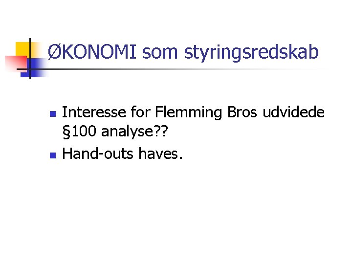 ØKONOMI som styringsredskab n n Interesse for Flemming Bros udvidede § 100 analyse? ?