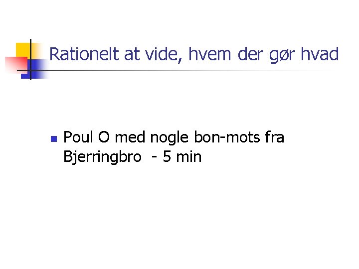 Rationelt at vide, hvem der gør hvad n Poul O med nogle bon-mots fra