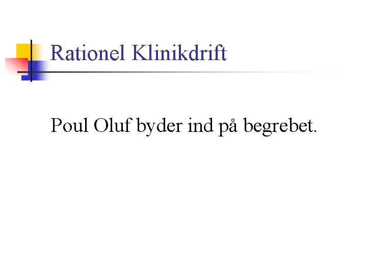 Rationel Klinikdrift Poul Oluf byder ind på begrebet. 