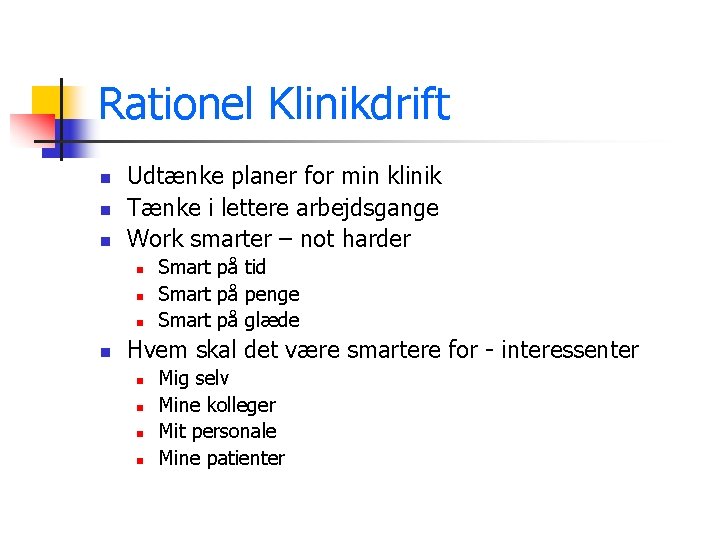 Rationel Klinikdrift n n n Udtænke planer for min klinik Tænke i lettere arbejdsgange