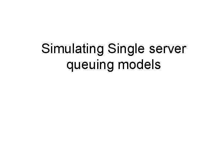 Simulating Single server queuing models 