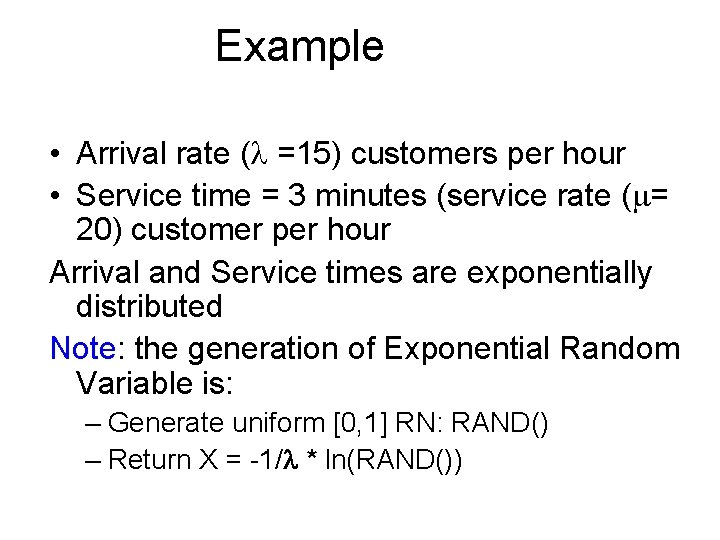Example • Arrival rate (l =15) customers per hour • Service time = 3