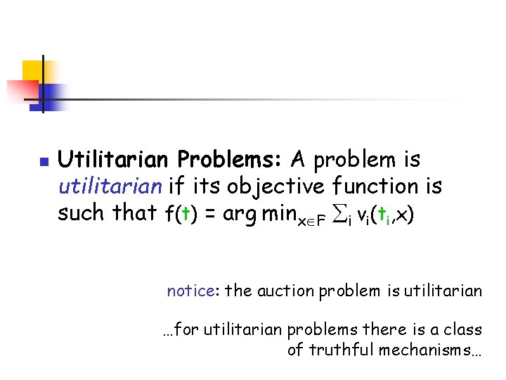 n Utilitarian Problems: A problem is utilitarian if its objective function is such that