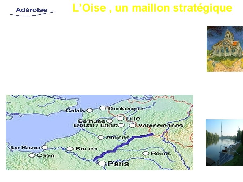 L’Oise , un maillon stratégique L'Oise est une rivière de 340 Km, au nord
