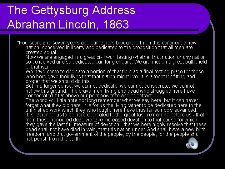 The Gettysburg Address Abraham Lincoln, 1863 "Fourscore and seven years ago our fathers brought