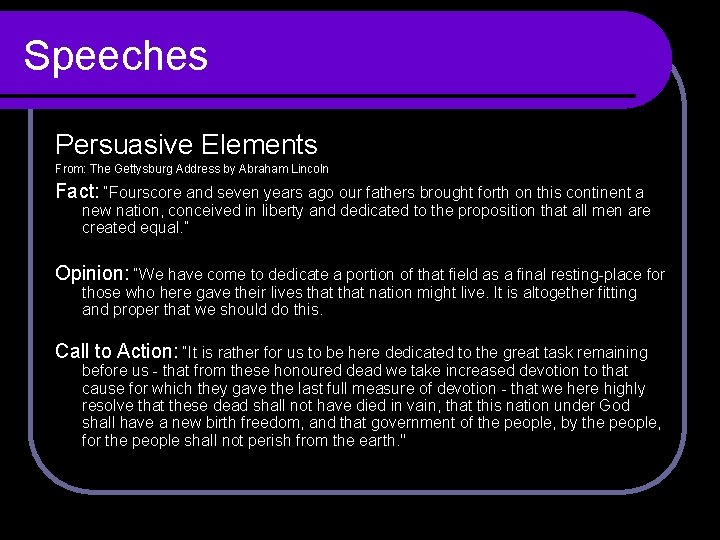 Speeches Persuasive Elements From: The Gettysburg Address by Abraham Lincoln Fact: “Fourscore and seven