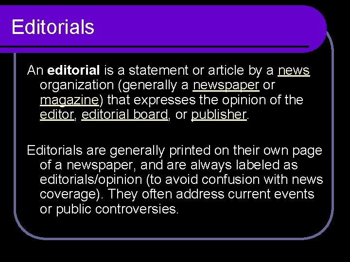 Editorials An editorial is a statement or article by a news organization (generally a