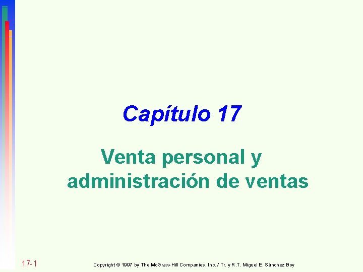 Capítulo 17 Venta personal y administración de ventas 17 -1 Copyright © 1997 by