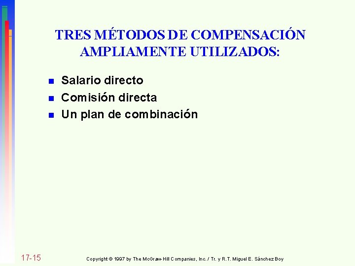 TRES MÉTODOS DE COMPENSACIÓN AMPLIAMENTE UTILIZADOS: n n n 17 -15 Salario directo Comisión